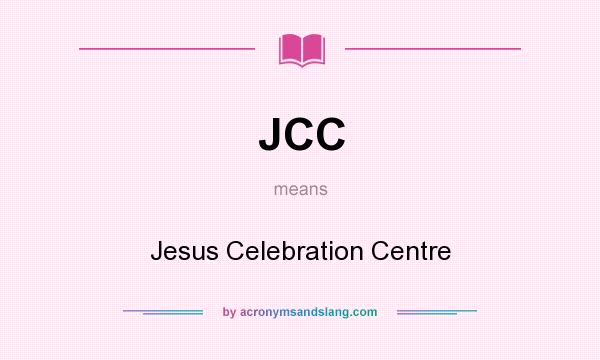 What does JCC mean? It stands for Jesus Celebration Centre