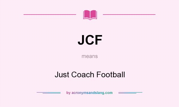 What does JCF mean? It stands for Just Coach Football