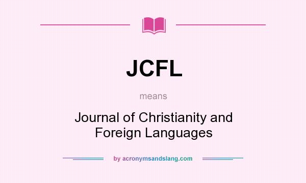 What does JCFL mean? It stands for Journal of Christianity and Foreign Languages