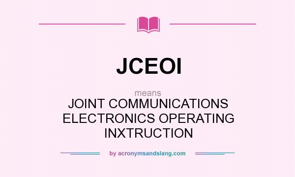 What does JCEOI mean? It stands for JOINT COMMUNICATIONS ELECTRONICS OPERATING INXTRUCTION