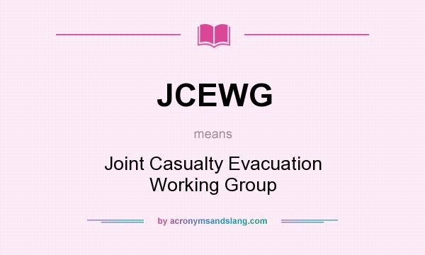 What does JCEWG mean? It stands for Joint Casualty Evacuation Working Group
