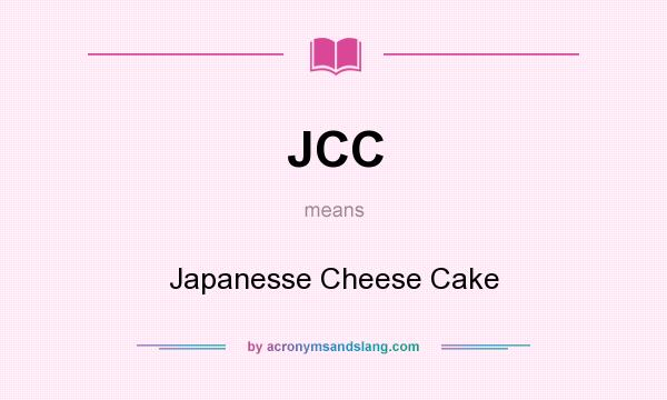 What does JCC mean? It stands for Japanesse Cheese Cake