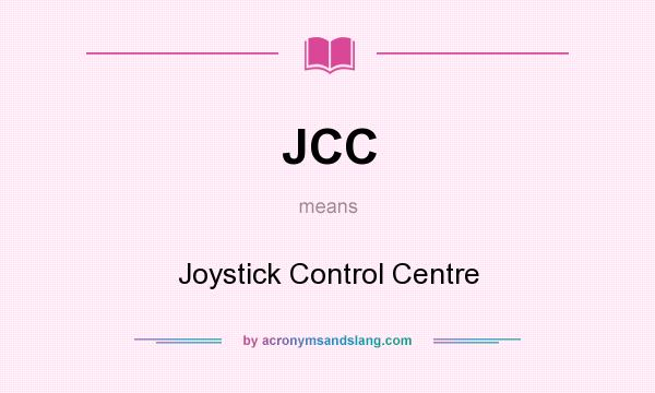 What does JCC mean? It stands for Joystick Control Centre