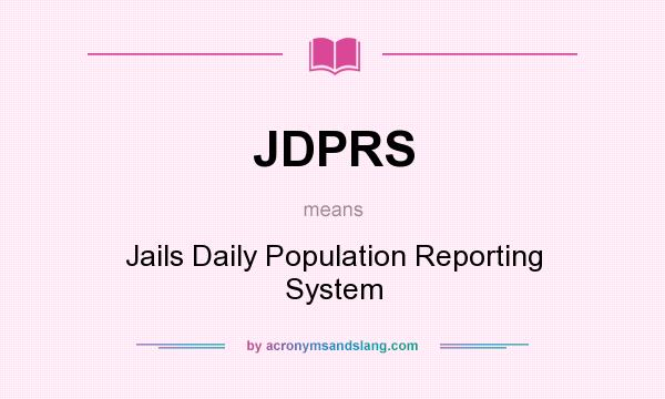What does JDPRS mean? It stands for Jails Daily Population Reporting System