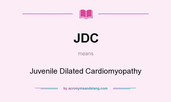 What does JDC mean? It stands for Juvenile Dilated Cardiomyopathy
