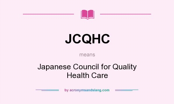 What does JCQHC mean? It stands for Japanese Council for Quality Health Care