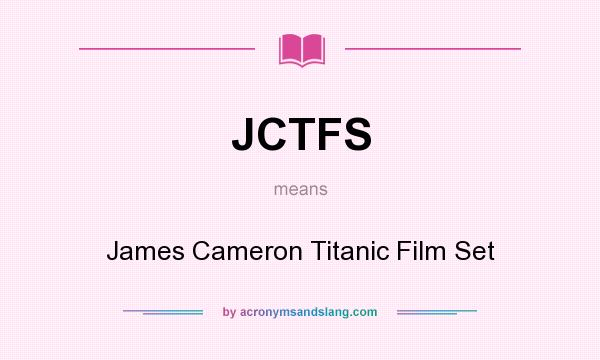 What does JCTFS mean? It stands for James Cameron Titanic Film Set