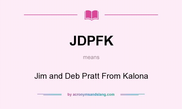 What does JDPFK mean? It stands for Jim and Deb Pratt From Kalona