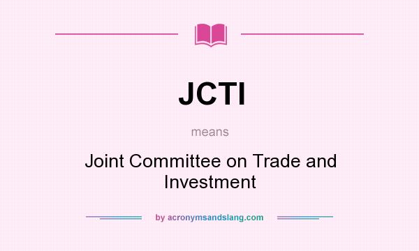 What does JCTI mean? It stands for Joint Committee on Trade and Investment