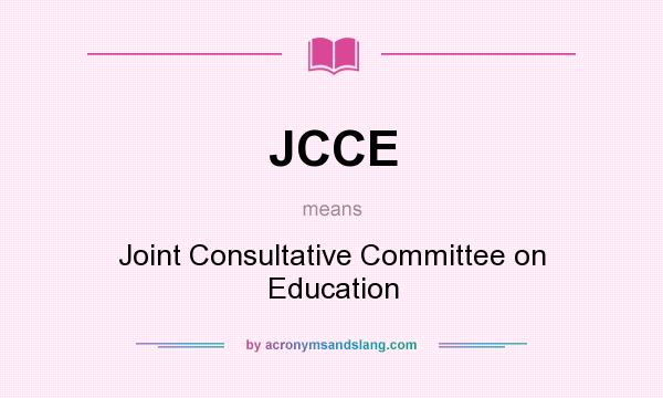 What does JCCE mean? It stands for Joint Consultative Committee on Education