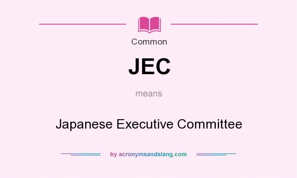What does JEC mean? It stands for Japanese Executive Committee