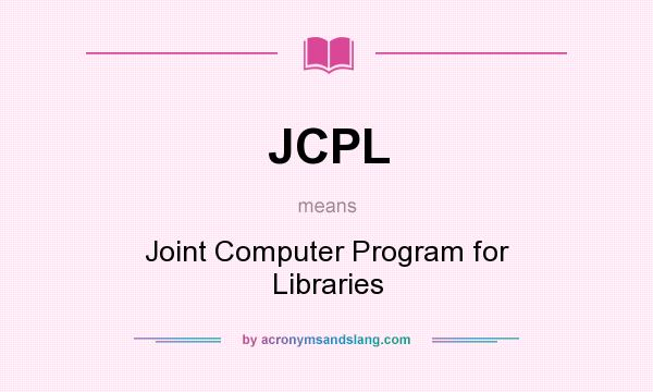 What does JCPL mean? It stands for Joint Computer Program for Libraries