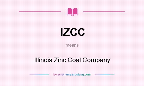 What does IZCC mean? It stands for Illinois Zinc Coal Company