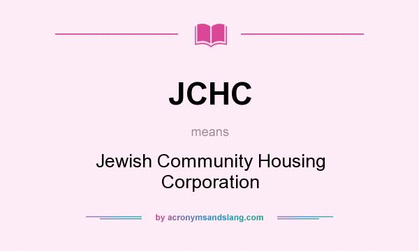 What does JCHC mean? It stands for Jewish Community Housing Corporation