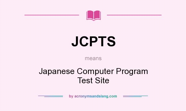 What does JCPTS mean? It stands for Japanese Computer Program Test Site