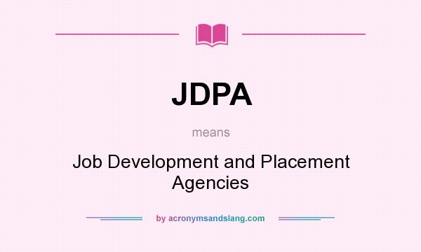 What does JDPA mean? It stands for Job Development and Placement Agencies