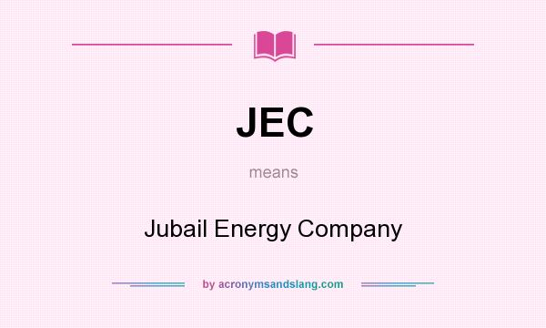 What does JEC mean? It stands for Jubail Energy Company