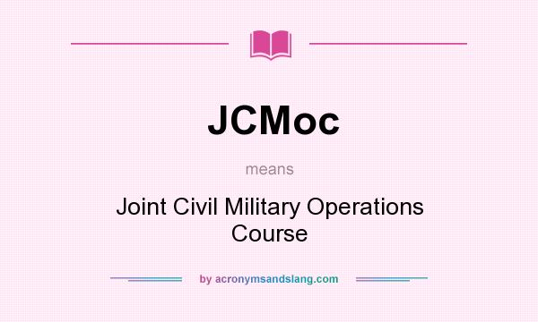 What does JCMoc mean? It stands for Joint Civil Military Operations Course