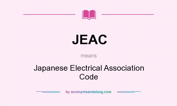 What does JEAC mean? It stands for Japanese Electrical Association Code