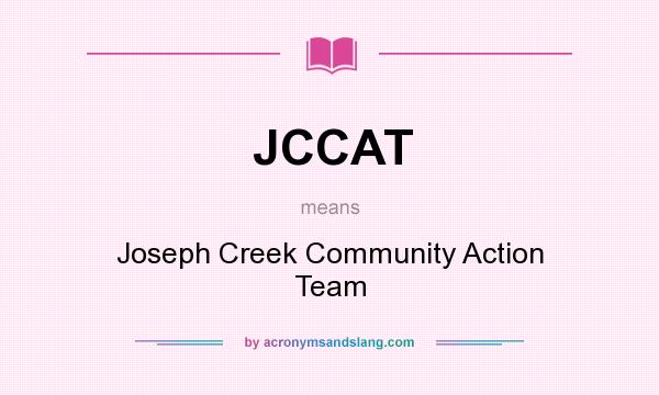 What does JCCAT mean? It stands for Joseph Creek Community Action Team