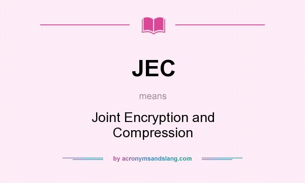 What does JEC mean? It stands for Joint Encryption and Compression