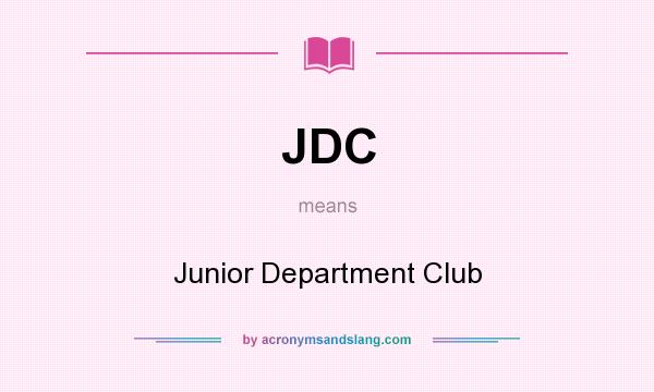 What does JDC mean? It stands for Junior Department Club