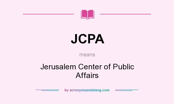 What does JCPA mean? It stands for Jerusalem Center of Public Affairs