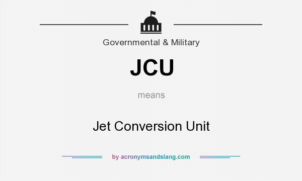 What does JCU mean? It stands for Jet Conversion Unit