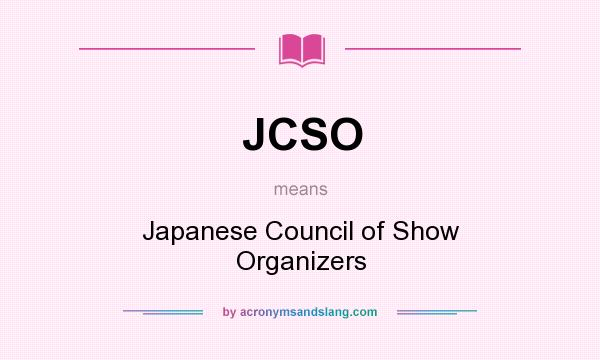 What does JCSO mean? It stands for Japanese Council of Show Organizers