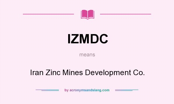 What does IZMDC mean? It stands for Iran Zinc Mines Development Co.