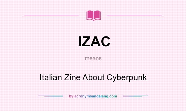 What does IZAC mean? It stands for Italian Zine About Cyberpunk