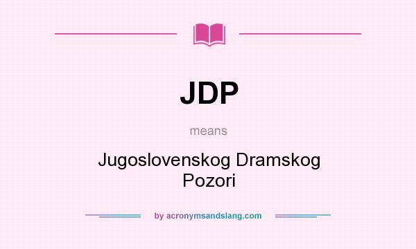 What does JDP mean? It stands for Jugoslovenskog Dramskog Pozori
