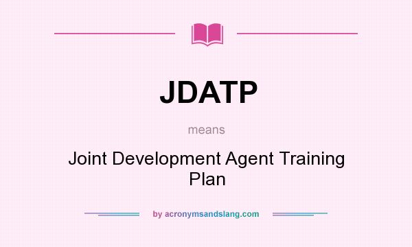 What does JDATP mean? It stands for Joint Development Agent Training Plan