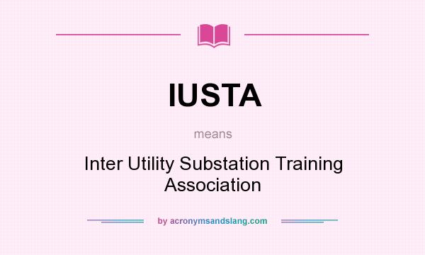 What does IUSTA mean? It stands for Inter Utility Substation Training Association