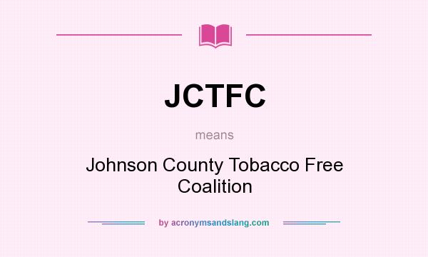 What does JCTFC mean? It stands for Johnson County Tobacco Free Coalition