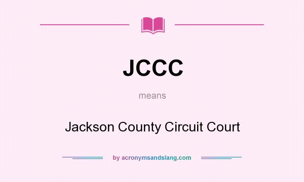 What does JCCC mean? It stands for Jackson County Circuit Court