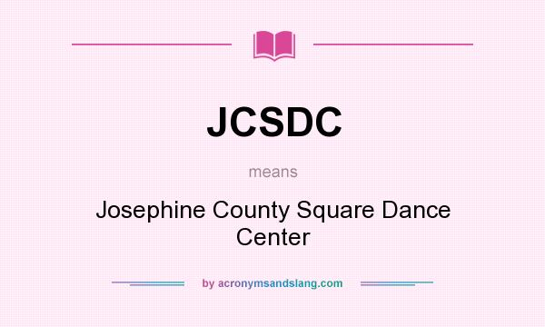 What does JCSDC mean? It stands for Josephine County Square Dance Center