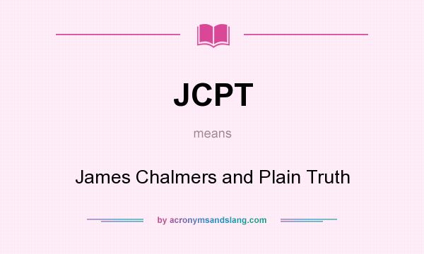 What does JCPT mean? It stands for James Chalmers and Plain Truth