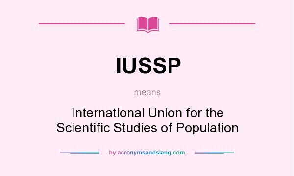 What does IUSSP mean? It stands for International Union for the Scientific Studies of Population