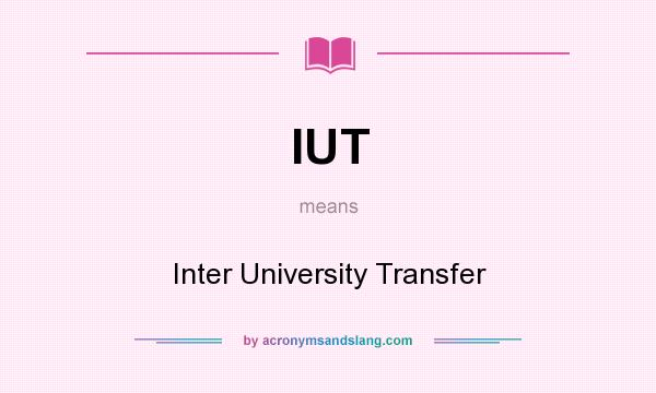 What does IUT mean? It stands for Inter University Transfer