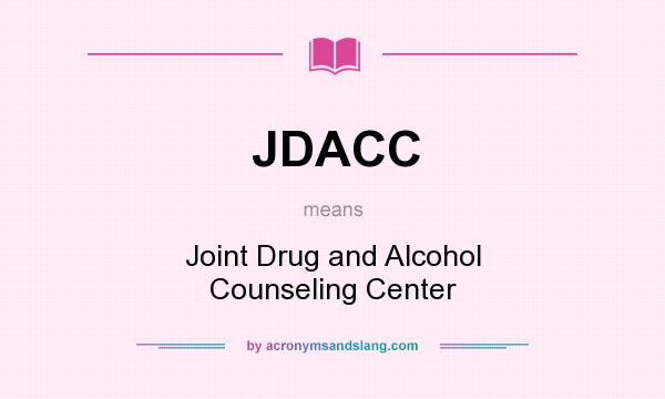 What does JDACC mean? It stands for Joint Drug and Alcohol Counseling Center