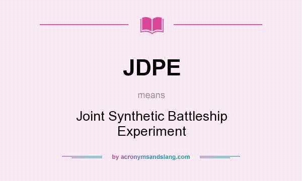 What does JDPE mean? It stands for Joint Synthetic Battleship Experiment