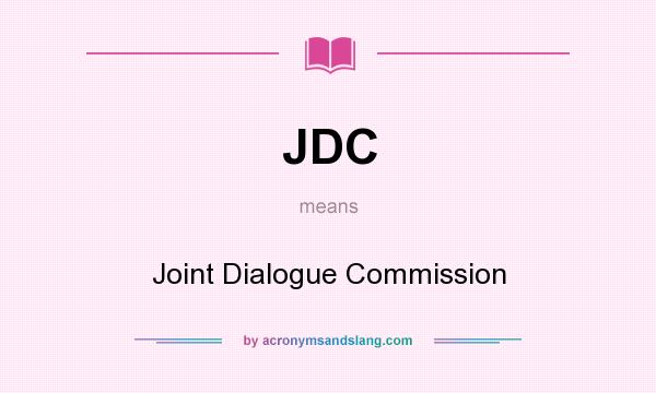 What does JDC mean? It stands for Joint Dialogue Commission
