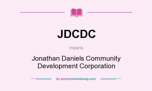 What does JDCDC mean? It stands for Jonathan Daniels Community Development Corporation