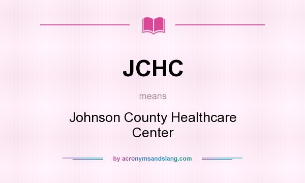 What does JCHC mean? It stands for Johnson County Healthcare Center
