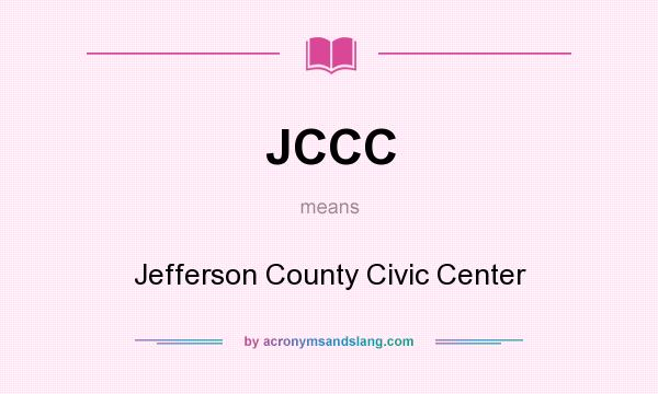 What does JCCC mean? It stands for Jefferson County Civic Center