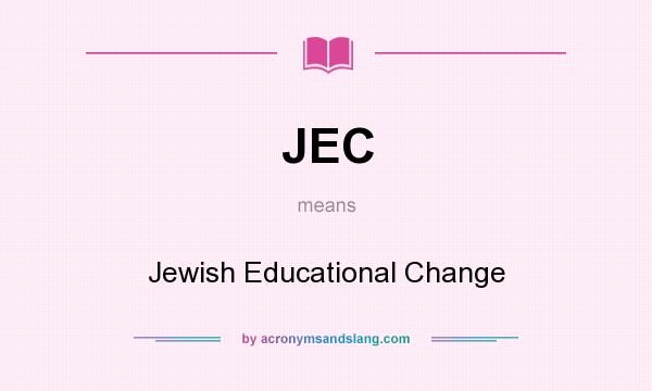 What does JEC mean? It stands for Jewish Educational Change