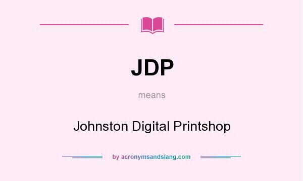 What does JDP mean? It stands for Johnston Digital Printshop