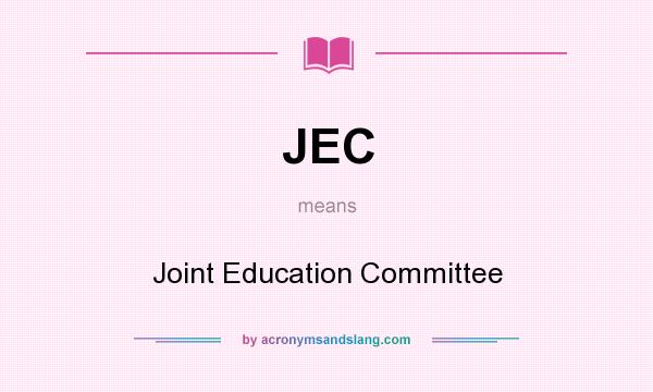 What does JEC mean? It stands for Joint Education Committee