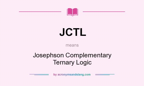 What does JCTL mean? It stands for Josephson Complementary Ternary Logic